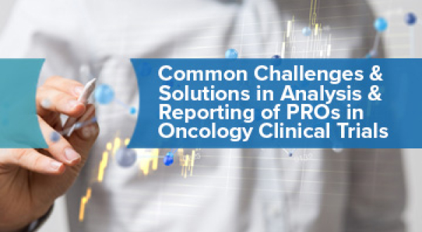 Common Challenges & Solutions in Analysis & Reporting of PROs in Oncology Clinical Trials